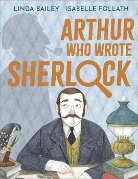 Arthur Who Wrote Sherlock. The True Story of Arthur Conan Doyle, Paperback/Linda Bailey