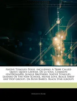 Articles on Native Tongues Posse, Including. A Tribe Called Quest, Queen Latifah, de La Soul, Common (Entertainer), Jungle Brothers, Native Tongues, Leaders of the New School, Monie Love, Black Sheep (Hip Hop Group), Da Bush Babees, Paperback/Hephaestus