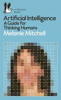 Artificial Intelligence. A Guide for Thinking Humans, Paperback/Melanie Mitchell
