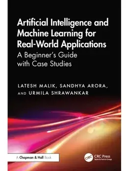 Artificial Intelligence and Machine Learning for Real-World Applications. A Beginner's Guide with Case Studies, Paperback/Urmila (RTM Univ.) Shrawankar