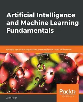 Artificial Intelligence and Machine Learning Fundamentals, Paperback/Zsolt Nagy