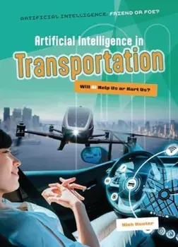 Artificial Intelligence in Transportation. Will AI Help Us or Hurt Us?, Paperback/Nick Hunter