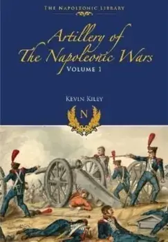 Artillery of the Napoleonic Wars. Field Artillery, 1792-1815, Paperback/Kevin F Kiley