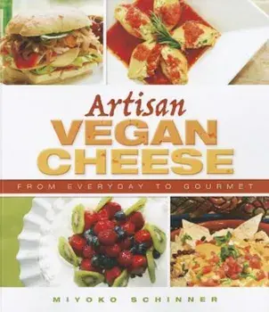 Artisan Vegan Cheese: From Everyday to Gourmet, Paperback/Miyoko Nishimoto Schinner