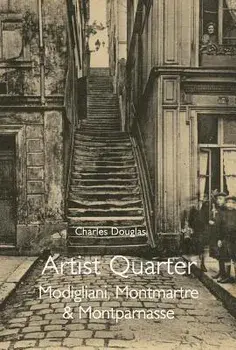 Artist Quarter: Modigliani, Montmartre & Montparnasse, Paperback/Charles Douglas