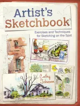 Artist's Sketchbook: Exercises and Techniques for Sketching on the Spot, Paperback/Cathy Johnson