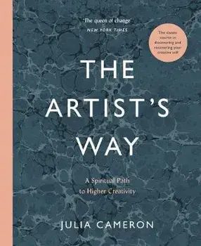 Artist's Way. A Spiritual Path to Higher Creativity, Hardback/Julia Cameron