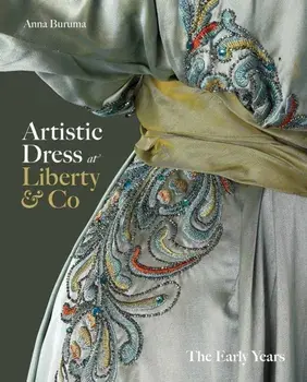 Artistic Dress at Liberty & Co. The Early Years, Hardback/Anna Buruma