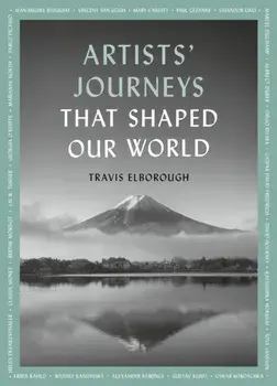 Artists' Journeys That Shaped Our World. The travels that inspired the artistic greats, Paperback/Travis Elborough