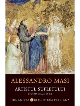 Artistul sufletului. Giotto si lumea sa/Alessandro Masi