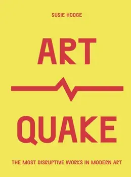 ArtQuake. The Most Disruptive Works in Modern Art, Paperback/Susie Hodge
