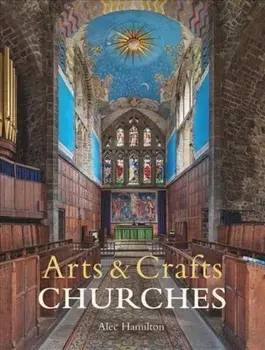 Arts & Crafts Churches, Hardback/Alec Hamilton