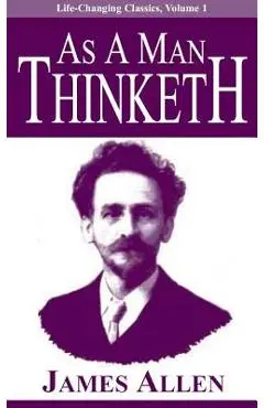 As a Man Thinketh - James Allen