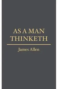 As a Man Thinketh - James Allen