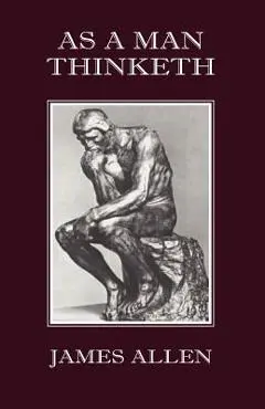 As a Man Thinketh - James Allen