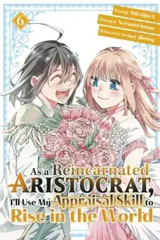 As a Reincarnated Aristocrat, I'll Use My Appraisal Skill to Rise in the World 6 (manga), Paperback/Miraijin A
