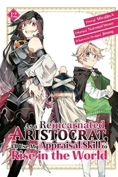As a Reincarnated Aristocrat, I'll Use My Appraisal Skill to Rise in the World 12 (manga), Paperback/Natsumi Inoue