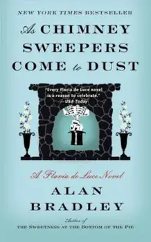 As Chimney Sweepers Come to Dust, Paperback/Alan Bradley