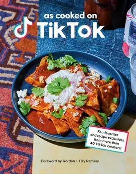 As Cooked on Tiktok: Fan Favorites and Recipe Exclusives from More Than 40 Tiktok Creators! a Cookbook, Hardcover/Tiktok