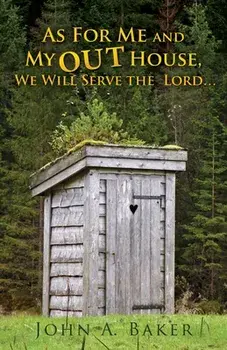 As For Me and My OUT House,: We Will Serve the Lord..., Paperback/John A. Baker