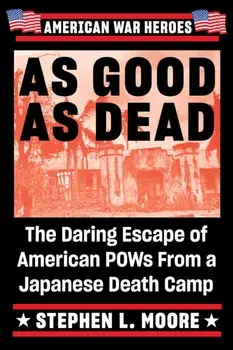 As Good As Dead. The Daring Escape of American POWs from a Japanese Death Camp, Paperback/Stephen L Moore