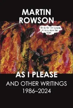 As I Please. And Other Writings, 1986–2024, Hardback/Martin Rowson