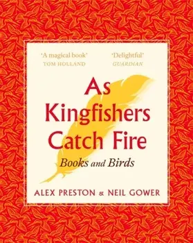 As Kingfishers Catch Fire. Birds & Books, Paperback/Neil Gower