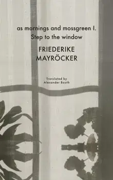 as mornings and mossgreen I. Step to the window, Hardback/Alexander Booth