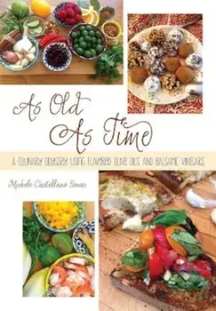 As Old as Time: A Culinary Odyssey Using Flavored Olive Oils and Balsamic Vinegars, Paperback/Michele Castellano Senac