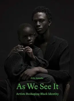 As We See It. Artists Redefining Black Identity, Hardback/Aida Amoako