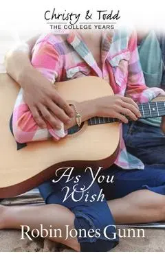As You Wish Christy & Todd: College Years Book 2 - Robin Jones Gunn