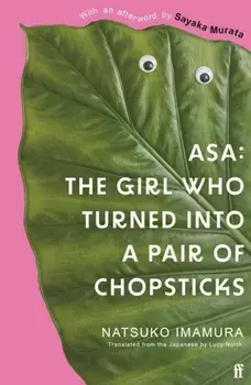 Asa: The Girl Who Turned into a Pair of Chopsticks. Main, Paperback/Natsuko Imamura