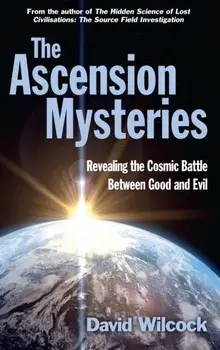 Ascension Mysteries. Revealing the Cosmic Battle Between Good and Evil, Paperback/David Wilcock