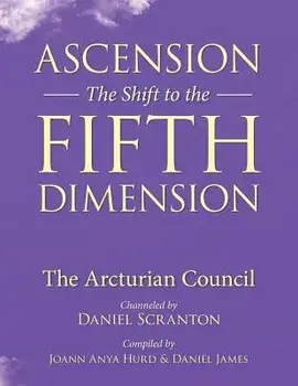 Ascension: The Shift to the Fifth Dimension: The Arcturian Council, Paperback/Daniel Scranton