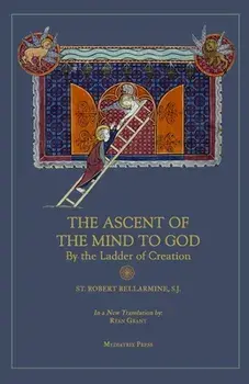 Ascent of the Mind to God: By the Ladder of Creation, Paperback/St Robert Bellarmine