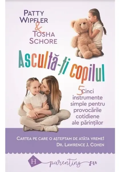 Asculta-ti copilul: cinci instrumente simple pentru a face fata provocarilor cotidiene ale parintilor