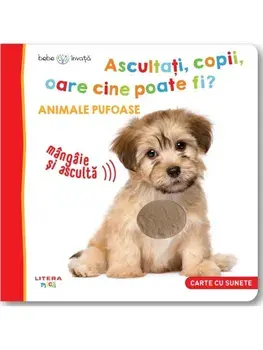 Ascultati, copii, oare cine poate fi? Animale pufoase. Carte cu sunete/***