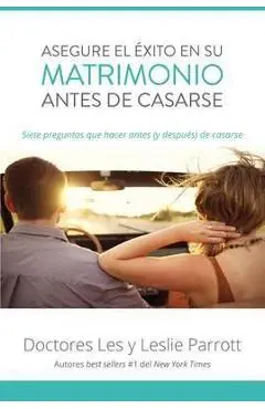 Asegure El Éxito En Su Matrimonio Antes de Casarse: Siete Preguntas Que Hacer Antes (Y Después) de Casarse - Les And Leslie Parrott