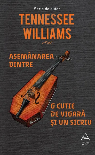 Asemănarea dintre o cutie de vioară și un sicriu - Tennessee Williams