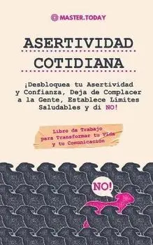 Asertividad Cotidiana: ¡Desbloquea tu Asertividad y Confianza, Deja de Complacer a la Gente, Establece Límites Saludables y di NO! (Libro de, Paperback/Master Today