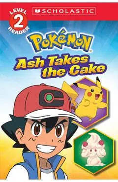 Ash Takes the Cake (Pokémon: Scholastic Reader, Level 2) - Maria S. Barbo