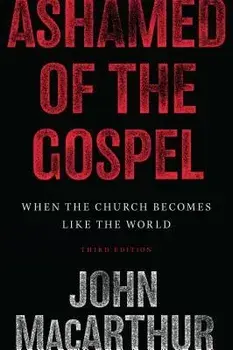 Ashamed of the Gospel: When the Church Becomes Like the World, Paperback/John MacArthur