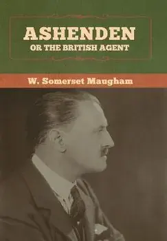 Ashenden: Or the British Agent, Hardcover/W. Somerset Maugham