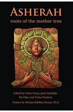 Asherah: Roots of the Mother Tree - Trista Hendren