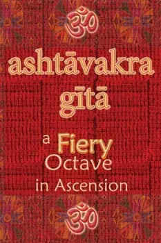 Ashtavakra Gita: A Fiery Octave in Ascension, Paperback/Vidya Wati