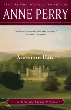 Ashworth Hall: A Charlotte and Thomas Pitt Novel, Paperback/Anne Perry