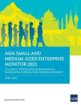 Asia Small and Medium-Sized Enterprise Monitor 2021: Volume III-Digitalizing Microfinance in Bangladesh: Findings from the Baseline Survey, Paperback/Asian Development Bank