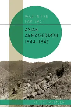 Asian Armageddon, 1944-45, Hardcover/Peter Harmsen