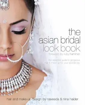 Asian Bridal Look Book. The Essential Guide to Gorgeous Hair and Make-up for Your Special Day, Paperback/Nilpa Bharadia