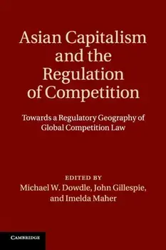 Asian Capitalism and the Regulation of Competition. Towards a Regulatory Geography of Global Competition Law, Paperback/***